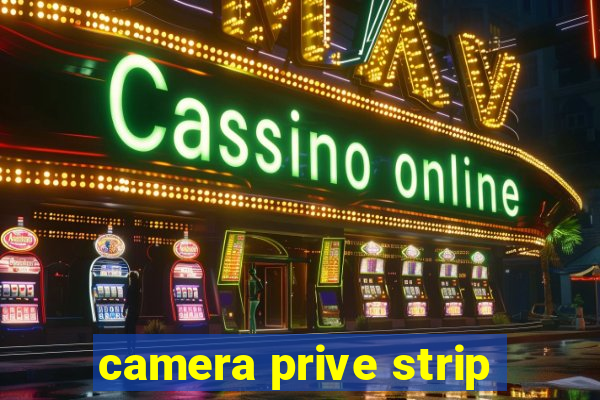 camera prive strip