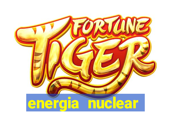 energia nuclear vantagens e desvantagens