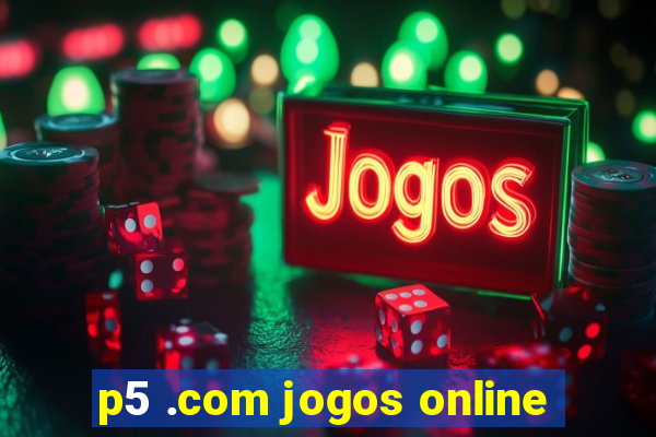 p5 .com jogos online