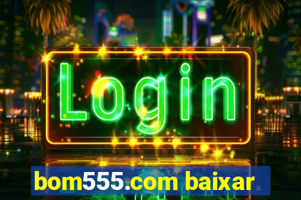 bom555.com baixar