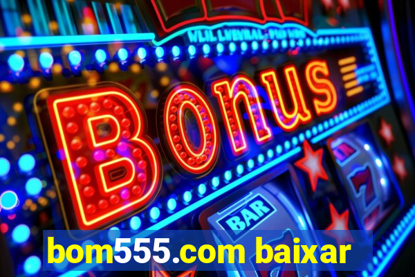 bom555.com baixar