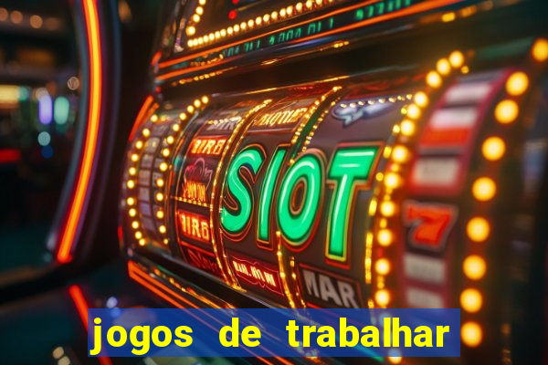 jogos de trabalhar para ganhar dinheiro