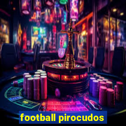 football pirocudos