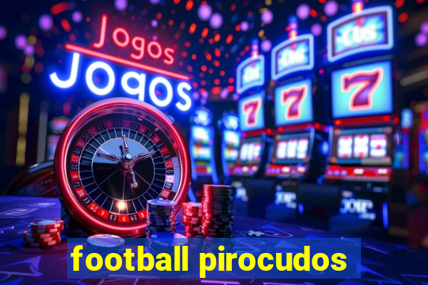 football pirocudos