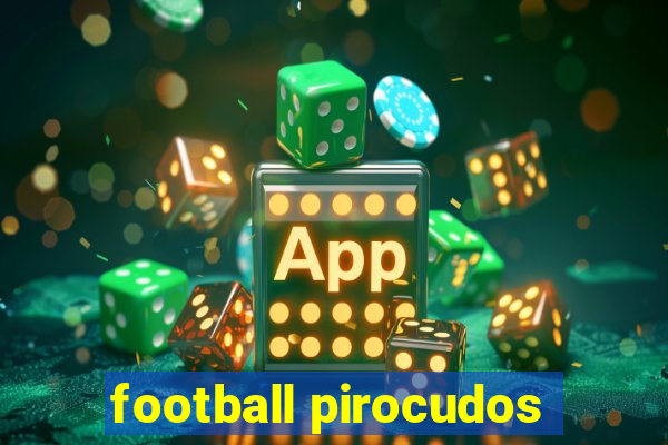 football pirocudos