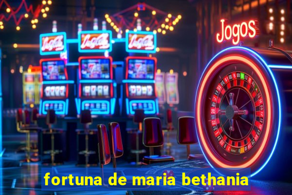 fortuna de maria bethania