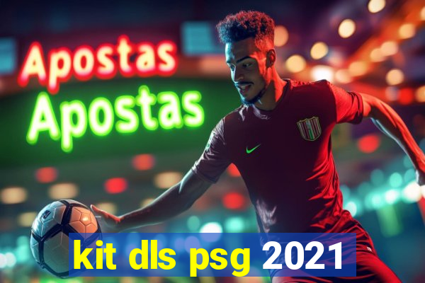 kit dls psg 2021