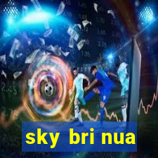 sky bri nua