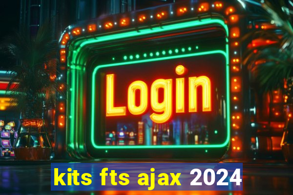 kits fts ajax 2024