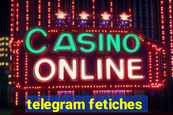 telegram fetiches