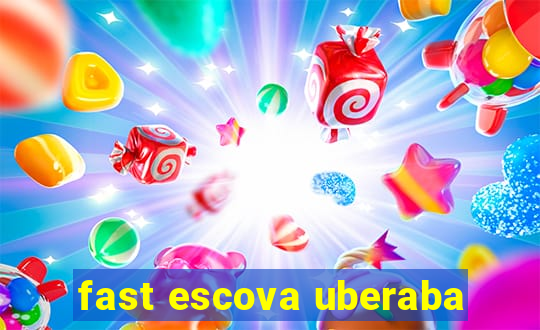 fast escova uberaba