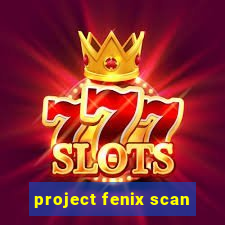 project fenix scan