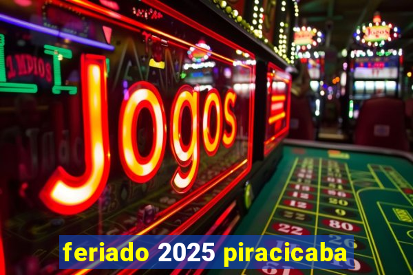 feriado 2025 piracicaba