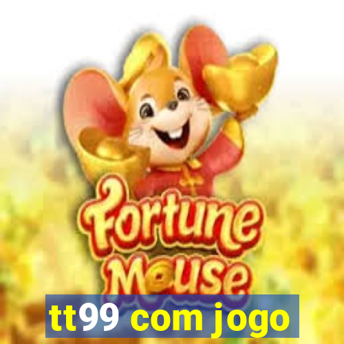 tt99 com jogo