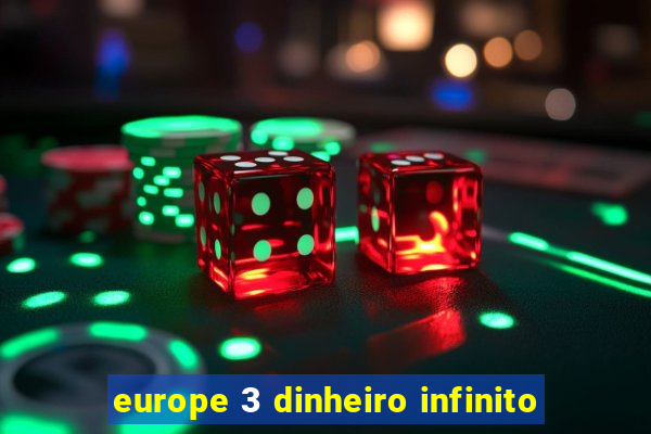 europe 3 dinheiro infinito