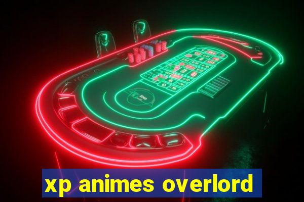 xp animes overlord