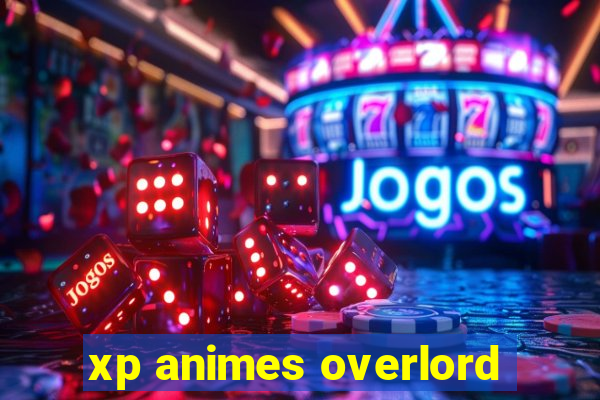 xp animes overlord