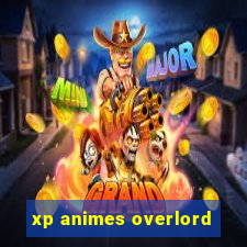 xp animes overlord