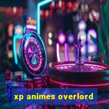 xp animes overlord