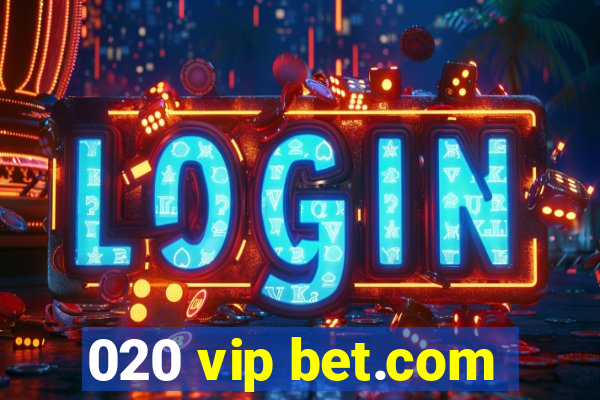 020 vip bet.com