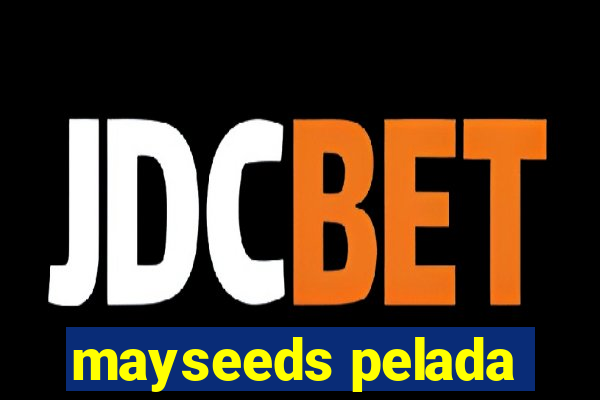 mayseeds pelada