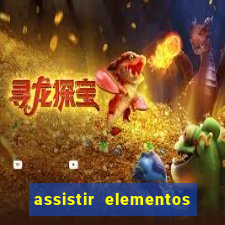 assistir elementos completo dublado