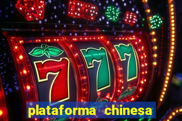 plataforma chinesa de jogos de cassino