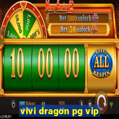 vivi dragon pg vip