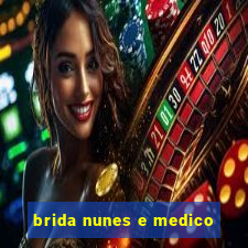 brida nunes e medico