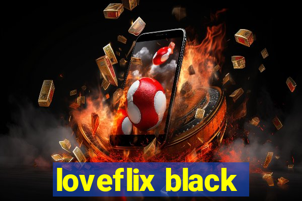 loveflix black