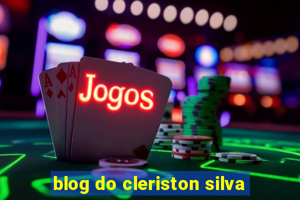 blog do cleriston silva