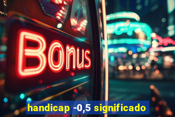 handicap -0,5 significado