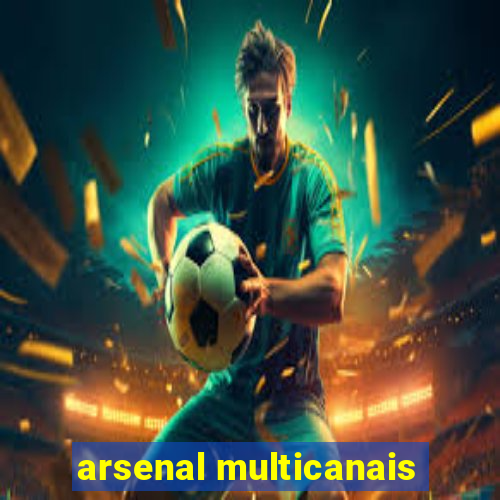 arsenal multicanais