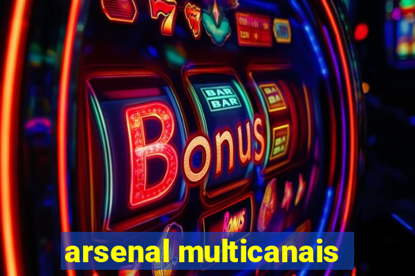 arsenal multicanais