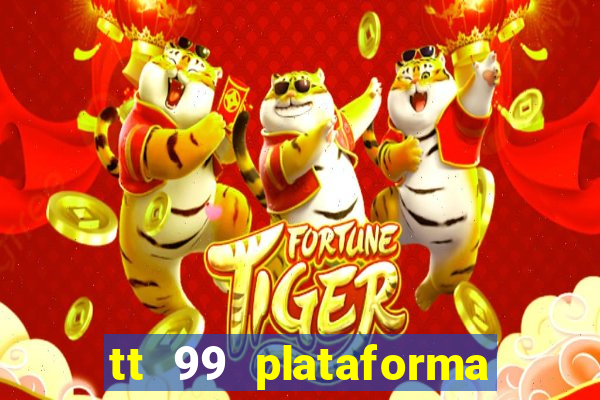 tt 99 plataforma de jogos