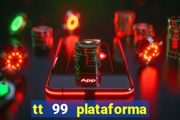 tt 99 plataforma de jogos