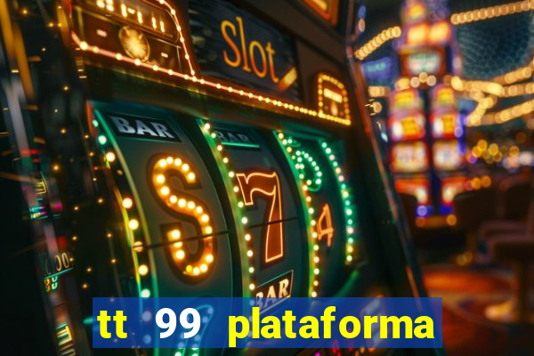 tt 99 plataforma de jogos