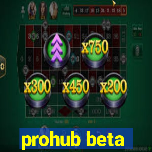 prohub beta