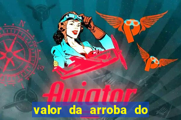 valor da arroba do porco na bahia