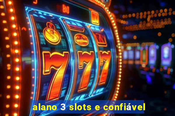 alano 3 slots e confiável