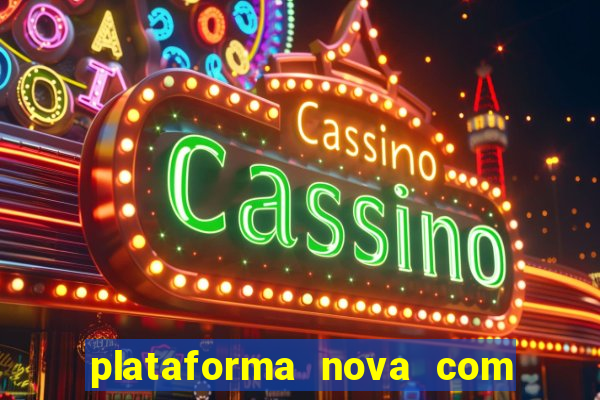 plataforma nova com bonus de cadastro sem deposito