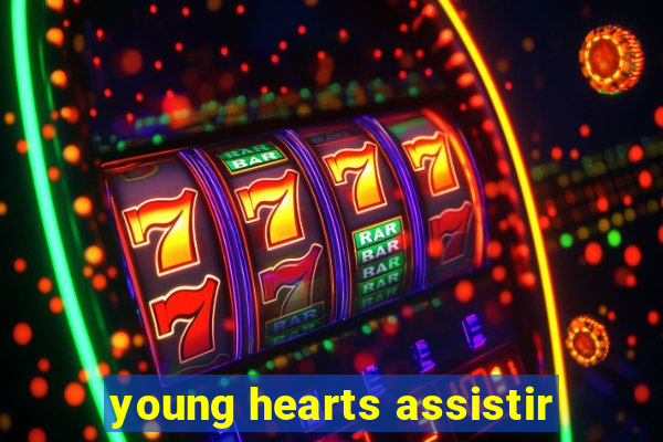 young hearts assistir