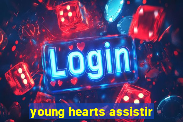 young hearts assistir