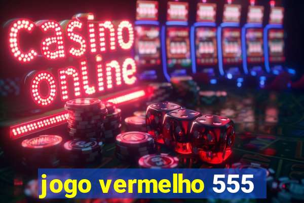 jogo vermelho 555