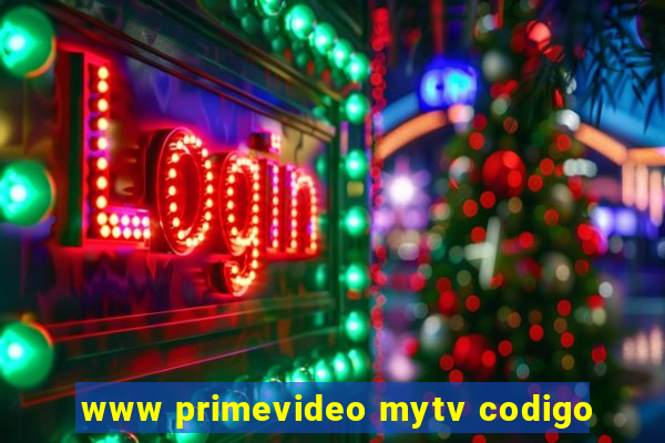 www primevideo mytv codigo