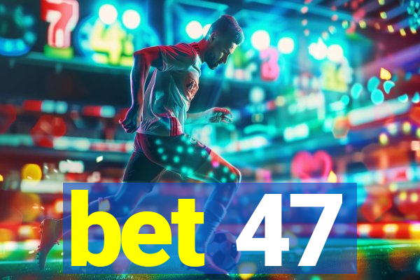 bet 47