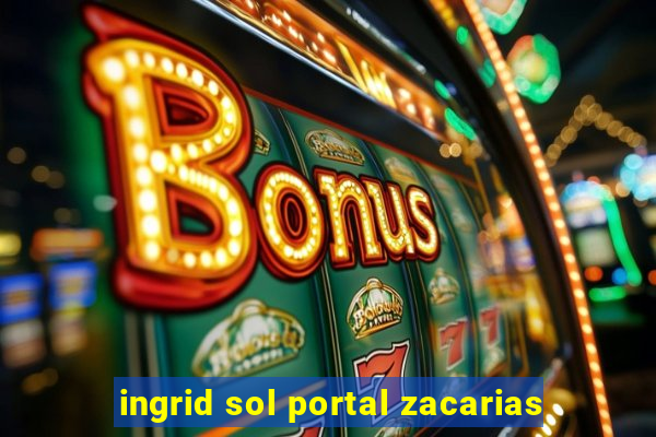 ingrid sol portal zacarias