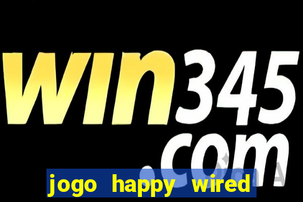 jogo happy wired paga mesmo