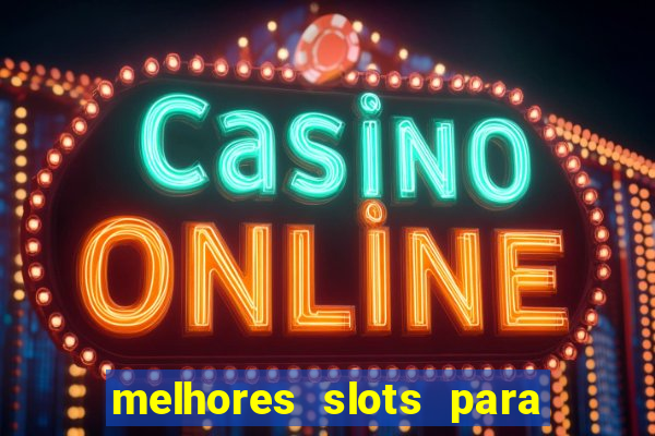 melhores slots para ganhar dinheiro