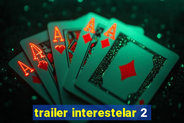 trailer interestelar 2